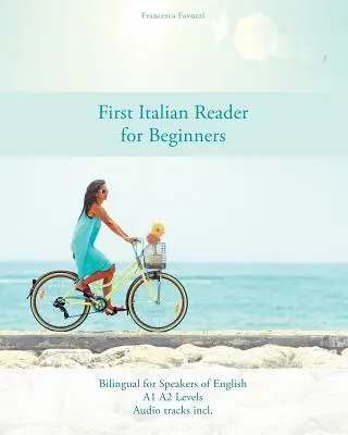 Prvá talianska čítanka pre začiatočníkov: Dvojjazyčná verzia pre anglicky hovoriacich na úrovni A1 A2 - First Italian Reader for Beginners: Bilingual for Speakers of English A1 A2 Levels