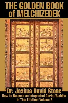 Zlatá kniha Melchizedeka: Ako sa stať integrovaným Kristom/Buddhom v tomto živote 2. diel - The Golden Book of Melchizedek: How to Become an Integrated Christ/Buddha in This Lifetime Volume 2