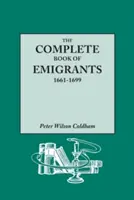 Úplná kniha emigrantov, 1661-1699. komplexný zoznam zostavený z anglických verejných záznamov o tých, ktorí sa vydali na cestu do Ameriky za Pol - The Complete Book of Emigrants, 1661-1699. a Comprehensive Listing Compiled from English Public Records of Those Who Took Ship to the Americas for Pol