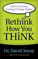 Prehodnoťte svoje myslenie: Ako dosiahnuť trvalú zmenu už dnes - Rethink How You Think: How to Create Lasting Change Today