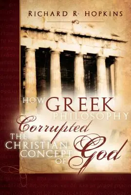 Ako grécka filozofia poškodila kresťanskú predstavu o Bohu - How Greek Philosophy Corrupted the Christian Concept of God