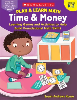 Hrajte sa a učte sa matematiku: Čas a peniaze: Učebné hry a aktivity, ktoré pomáhajú budovať základné matematické zručnosti - Play & Learn Math: Time & Money: Learning Games and Activities to Help Build Foundational Math Skills
