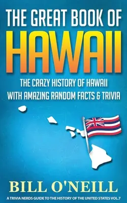 Veľká kniha o Havaji: Bláznivá história Havaja s úžasnými náhodnými faktami a zaujímavosťami - The Great Book of Hawaii: The Crazy History of Hawaii with Amazing Random Facts & Trivia