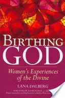 Rodenie Boha: Ženské skúsenosti s božstvom - Birthing God: Women's Experience of the Divine