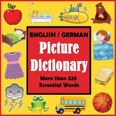 Anglicko-nemecký obrázkový slovník: Prvý nemecký slovník s viac ako 325 základnými slovami - English German Picture Dictionary: First German Word Book with More than 325 Essential Words