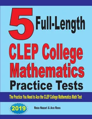 5 CLEP College Mathematics Practice Tests v plnej dĺžke: Cvičenie, ktoré potrebujete na zvládnutie testu CLEP College Mathematics - 5 Full-Length CLEP College Mathematics Practice Tests: The Practice You Need to Ace the CLEP College Mathematics Test