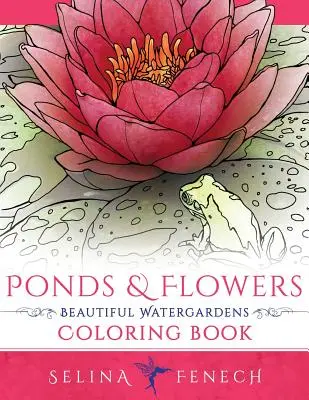 Rybníky a kvety - Krásne vodné záhrady Omaľovánky - Ponds and Flowers - Beautiful Watergardens Coloring Book