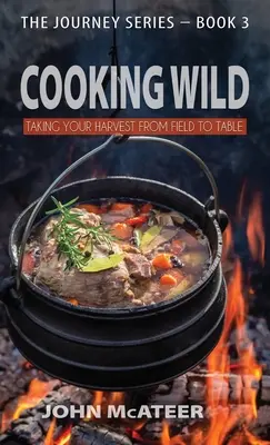 Varenie v divočine: Úroda z poľa až na stôl - Cooking Wild: Taking Your Harvest From Field to Table