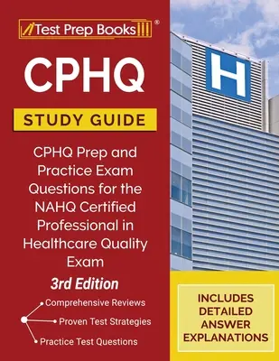 Sprievodca štúdiom CPHQ: CPHQ Príprava a praktické otázky na skúšku NAHQ Certified Professional in Healthcare Quality Exam [3. vydanie] - CPHQ Study Guide: CPHQ Prep and Practice Exam Questions for the NAHQ Certified Professional in Healthcare Quality Exam [3rd Edition]