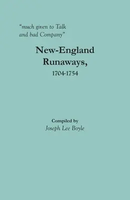 veľmi oddaný rozhovorom a zlej spoločnosti: New-England Runaways, 1704-1754 - much given to Talk and bad Company: New-England Runaways, 1704-1754