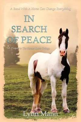 V hľadaní pokoja: Prequel k trilógii The Horses Know - In Search Of Peace: A Prequel to The Horses Know Trilogy