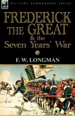 Fridrich Veľký a sedemročná vojna - Frederick the Great & the Seven Years' War