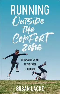 Beh mimo zóny pohodlia: Sprievodca prieskumníka po okrajoch behu - Running Outside the Comfort Zone: An Explorer's Guide to the Edges of Running