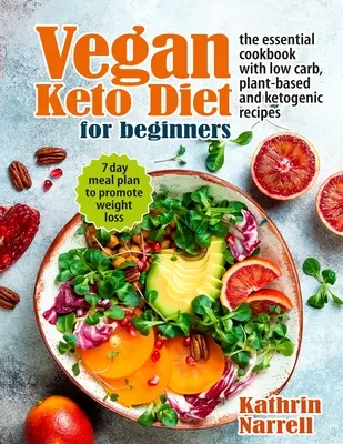 Vegánska keto diéta pre začiatočníkov: Vegánska kuchárska kniha s nízkym obsahom uhľohydrátov, rastlinnými a ketogénnymi receptami. 7-dňový plán stravovania na podporu chudnutia - Vegan Keto Diet For Beginners: The Essential Cookbook with Low Carb, Plant-Based and Ketogenic Recipes. 7 Day Meal Plan to Promote Weight Loss