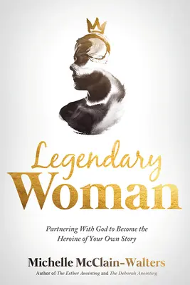 Legendárna žena: V spolupráci s Bohom sa stanete hrdinkou svojho vlastného príbehu - Legendary Woman: Partnering with God to Become the Heroine of Your Own Story