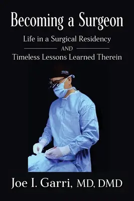 Stať sa chirurgom: Život na chirurgickej praxi a nadčasové lekcie, ktoré sa v nej naučili - Becoming a Surgeon: Life in a Surgical Residency and Timeless Lessons Learned Therein