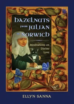 Lieskové oriešky Juliany z Norwichu: Meditácie o Božej láske - Hazelnuts from Julian of Norwich: Meditations on Divine Love