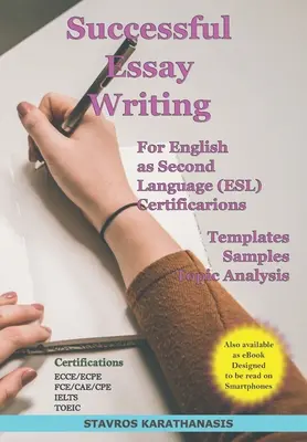 Successful Essay Writing For English as Second Language (ESL) Certification (Úspešné písanie esejí pre certifikáciu angličtiny ako druhého jazyka): Šablóny - Ukážky - Analýza témy - Successful Essay Writing For English as Second Language (ESL) Certification: Templates - Samples - Topic Analysis