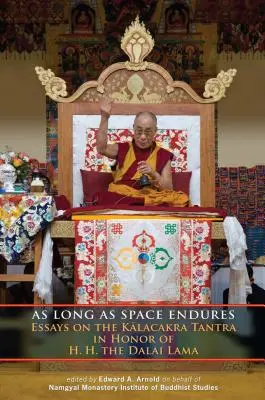 Kým vydrží vesmír: Dalajláma: Eseje o Kálačakra tantre na počesť Jeho Veličenstva dalajlámu - As Long as Space Endures: Essays on the Kalacakra Tantra in Honor of H.H. the Dalai Lama