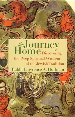 Cesta domov: Objavovanie hlbokej duchovnej múdrosti židovskej tradície - The Journey Home: Discovering the Deep Spiritual Wisdom of the Jewish Tradition