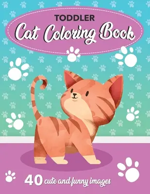 Mačacie maľovanky pre batoľatá: 40 roztomilých a zábavných obrázkov: 8,5 x 11 palcov (21,59 x 27,94 cm) - Toddler Cat Coloring Book: 40 Cute and Funny Images: 8.5x11 Inches (21.59 x 27.94 cm)