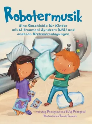 Robotermusik: Eine Geschichte fr Kinder mit Li-Fraumeni-Syndrom (LFS) und anderen Krebsveranlagungen