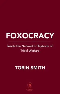 Foxokracia: Vnútri sieťovej príručky kmeňovej vojny - Foxocracy: Inside the Network's Playbook of Tribal Warfare