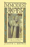 Neskromné činy: Život lesbickej mníšky v renesančnom Taliansku - Immodest Acts: The Life of a Lesbian Nun in Renaissance Italy