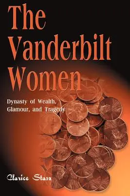 Vanderbiltove ženy: Vanderbandovci: dynastia bohatstva, pôvabu a tragédie - The Vanderbilt Women: Dynasty of Wealth, Glamour, and Tragedy