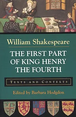 Prvá časť Kráľa Henricha štvrtého: texty a kontexty - The First Part of King Henry the Fourth: Texts and Contexts