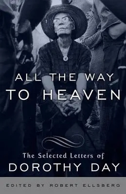 Celá cesta do neba: Vybrané listy Dorothy Dayovej - All the Way to Heaven: The Selected Letters of Dorothy Day