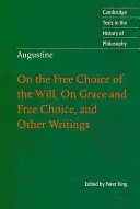 Augustín: O slobodnej voľbe vôle, o milosti a slobodnej voľbe a iné spisy - Augustine: On the Free Choice of the Will, on Grace and Free Choice, and Other Writings