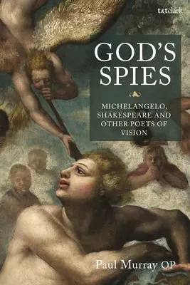 Boží špióni: Michelangelo, Shakespeare a ďalší básnici vízie - God's Spies: Michelangelo, Shakespeare and Other Poets of Vision
