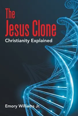 Ježišov klon: Vysvetlené kresťanstvo - The Jesus Clone: Christianity Explained