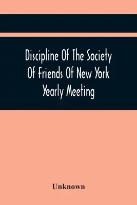 Disciplína Spoločnosti priateľov New York Yearly Meeting - Discipline Of The Society Of Friends Of New York Yearly Meeting