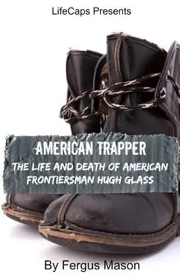 Americký traper: Život a smrť amerického hraničiara Hugha Glassa - American Trapper: The Life and Death of American Frontiersman Hugh Glass