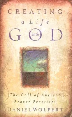 Vytváranie života s Bohom: Povolanie starovekých modlitebných praktík - Creating a Life with God: The Call of Ancient Prayer Practices