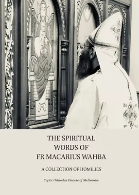 Duchovné slová otca Makaria Wahba: Mária Macáka: homílie: zbierka homílií - The Spiritual Words of Fr Macarius Wahba: A Collection of Homilies