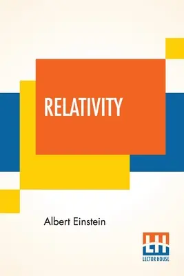 Relativita: Lawson (revidované vydanie): Špeciálna a všeobecná teória, populárny výklad, autorizovaný preklad - Relativity: The Special And General Theory, A Popular Exposition, Authorised Translation By Robert W. Lawson (Revised Edition)