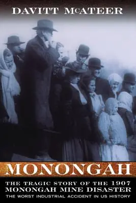Monongah: Tragický príbeh banského nešťastia v bani Monongah z roku 1907: Najhoršia priemyselná nehoda v dejinách USA - Monongah: The Tragic Story of the 1907 Monongah Mine Disaster: The Worst Industrial Accident in US History
