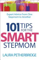 101 tipov pre šikovné nevlastné mamy: Odborné rady od jednej nevlastnej mamy pre druhú - 101 Tips for the Smart Stepmom: Expert Advice from One Stepmom to Another