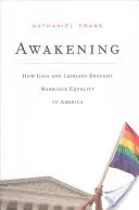 Prebudenie: Ako gayovia a lesbičky priniesli do Ameriky rovnosť v manželstve - Awakening: How Gays and Lesbians Brought Marriage Equality to America