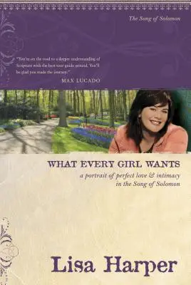Čo chce každé dievča: Píseň piesní: Portrét dokonalej lásky a intimity v Šalamúnovej piesni - What Every Girl Wants: A Portrait of Perfect Love and Intimacy in the Song of Solomon