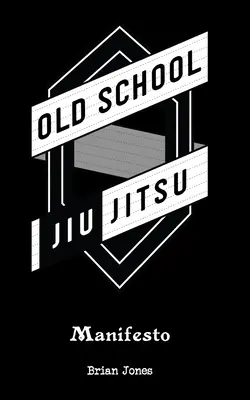 Manifest starej školy Jiu-Jitsu - Old School Jiu-Jitsu Manifesto