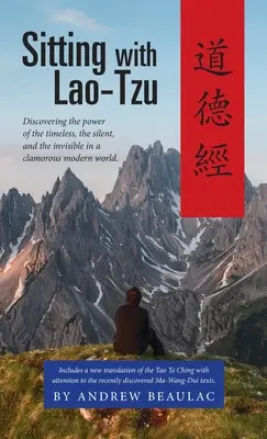 Sedieť s Lao-Tzuom: Sediac s La-Tzuom: objavovanie moci nadčasového, tichého a neviditeľného v hlučnom modernom svete - Sitting with Lao-Tzu: Discovering the Power of the Timeless, the Silent, and the Invisible in a Clamorous Modern World