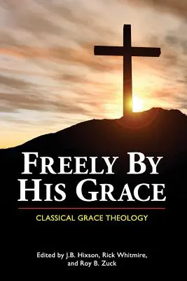 Slobodne z jeho milosti: Klasická teológia milosti - Freely by His Grace: Classical Grace Theology