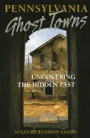 Pennsylvánske mestá duchov: Odhaľovanie skrytej minulosti - Pennsylvania Ghost Towns: Uncovering the Hidden Past