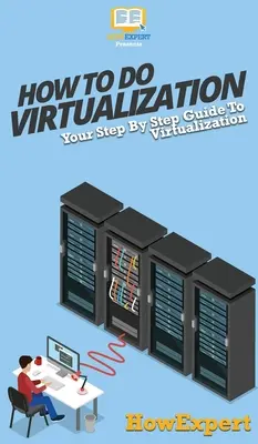 Ako na virtualizáciu: Váš sprievodca krok za krokom k virtualizácii - How To Do Virtualization: Your Step By Step Guide To Virtualization