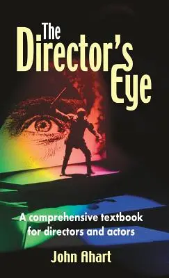 Oko režiséra: Komplexná učebnica pre režisérov a hercov - Director's Eye: A Comprehensive How-To Textbook for Directors and Actors