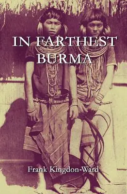V najvzdialenejšej Barme: Záznam o náročnej ceste za poznaním a výskumom neznámeho pohraničného územia Barmy a Tibetu - In Farthest Burma: The Record of an Arduous Journey of Exploration and Research through the Unknown Frontier Territory of Burma and Tibet